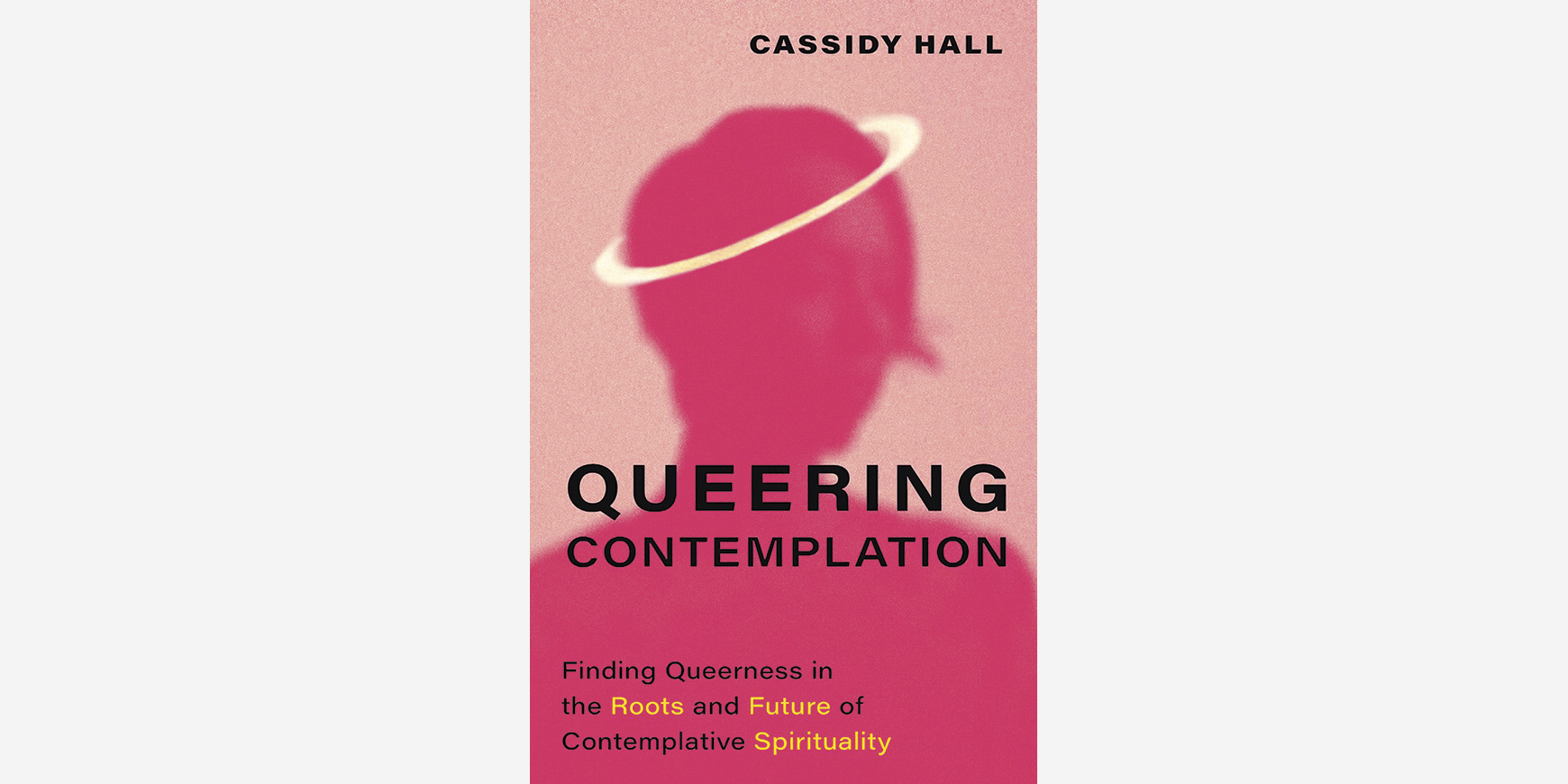 Queering Contemplation: Finding queerness in the roots and future of contemplative spirituality