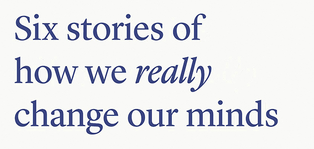 ‘Stop Being Reasonable: Six stories of how we really change our minds’, by Eleanor Gordon-Smith