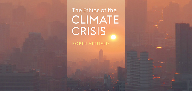 The Ethics of the Climate Crisis, by Robin Attfield