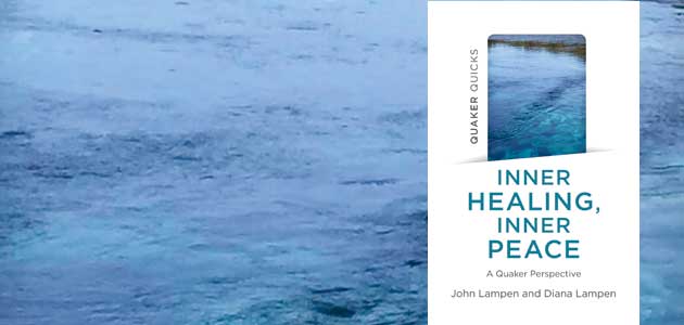 Inner Healing, Inner Peace: A Quaker perspective, by John Lampen and Diana Lampen