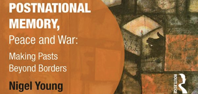 Postnational Memory, Peace and War: Making pasts beyond borders